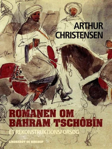Romanen om Bahrâm Tschôbîn. Et rekonstruktionsforsøg af Arthur Christensen