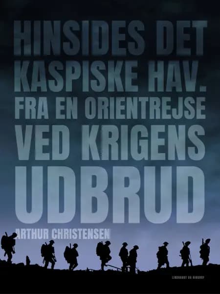 Hinsides Det Kaspiske Hav. Fra en Orientrejse ved krigens udbrud af Arthur Christensen