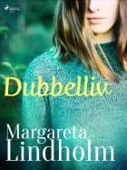 Dubbelliv af Margareta Lindholm