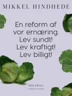 En reform af vor ernæring. Lev sundt! Lev kraftigt! Lev billigt! af Mikkel Hindhede