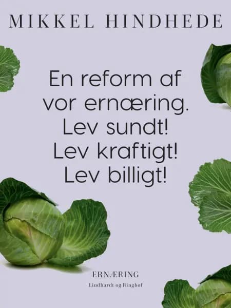 En reform af vor ernæring. Lev sundt! Lev kraftigt! Lev billigt! af Mikkel Hindhede