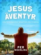 Jesus äventyr : Nya Testamentet berättat för ungdom af Per Meurling