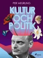 Kultur och politik af Per Meurling