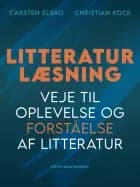 Litteraturlæsning. Veje til oplevelse og forståelse af litteratur af Christian Kock og Carsten Elbro