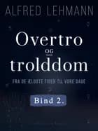 Overtro og trolddom fra de ældste tider til vore dage. Bind 2