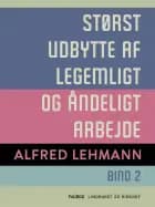 Størst udbytte af legemligt og åndeligt arbejde. Bind 2 af Alfred Lehmann