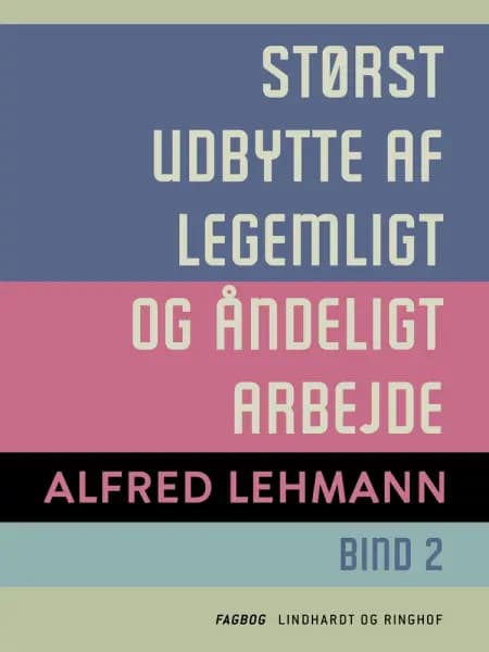 Størst udbytte af legemligt og åndeligt arbejde. Bind 2 af Alfred Lehmann