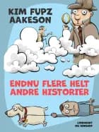 Endnu flere helt andre historier af Kim Fupz Aakeson