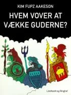 Hvem vover at vække guderne? af Kim Fupz Aakeson