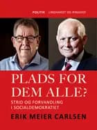 Plads for dem alle? Strid og forvandling i Socialdemokratiet af Erik Meier Carlsen