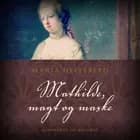 Mathilde, magt og maske af Maria Helleberg