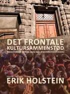 Det frontale kultursammenstød. Danskernes oprør mod udlændingepolitikken af Erik Holstein