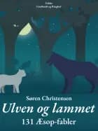 Ulven og lammet: 131 Æsop-fabler af Søren Christensen