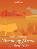 Ulvene og fårene: 101 Æsop-fabler af Søren Christensen