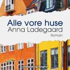 Alle vore huse af Anna Ladegaard