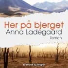 Her på bjerget af Anna Ladegaard