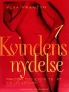Kvindens nydelse 1: Frigør din evne til at få orgasme af Ylva Franzén