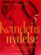 Kvindens nydelse 5: Kærlighedens sprog - nydelsens rige af Ylva Franzén