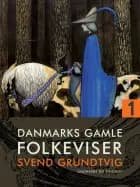 Danmarks gamle folkeviser. Bind 1 af Svend Grundtvig