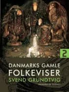 Danmarks gamle folkeviser. Bind 2 af Svend Grundtvig