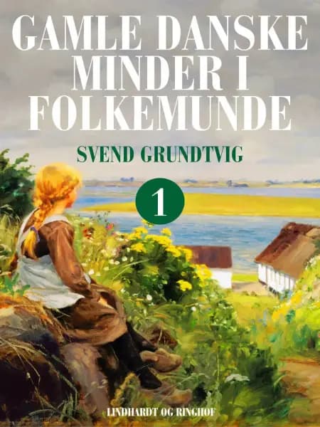 Gamle danske minder i folkemunde. Bind 1 af Svend Grundtvig