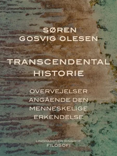 Transcendental historie. Overvejelser angående den menneskelige erkendelse af Søren Gosvig Olesen