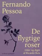De flygtige roser. Oder og digte af Ricardo Reis af Fernando Pessoa