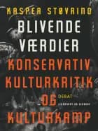Blivende værdier. Konservativ kulturkritik og kulturkamp af Kasper Støvring