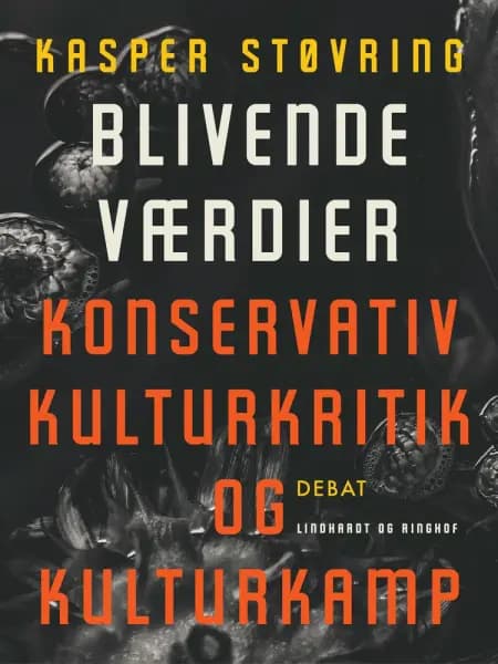 Blivende værdier. Konservativ kulturkritik og kulturkamp af Kasper Støvring