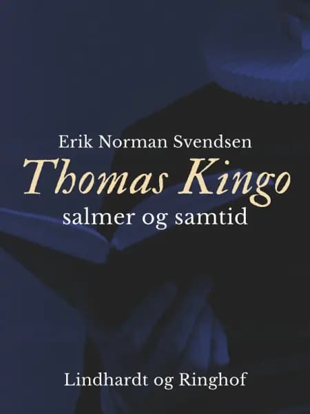 Thomas Kingo - salmer og samtid af Erik Norman Svendsen