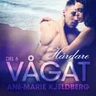 Vågat 6: Hårdare af Ane-Marie Kjeldberg