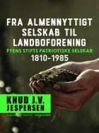 Fra almennyttigt selskab til landboforening. Fyens Stifts patriotiske Selskab 1810-1985 af Knud J.v. Jespersen