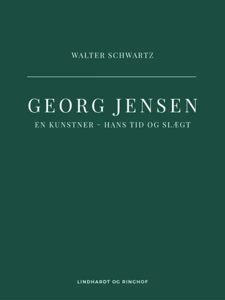 Georg Jensen. En kunstner - hans tid og slægt af Walter Schwartz