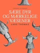 Sære dyr og mærkelige væsener af Lars Thomas
