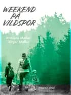 Weekend på vildspor af Birger Møller og Andreas Møller