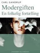 Modergiften. En folkelig fortælling af Carl Gandrup