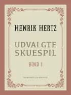 Udvalgte skuespil. Bind 1 af Henrik Hertz