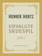 Udvalgte skuespil. Bind 3 af Henrik Hertz