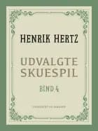 Udvalgte skuespil. Bind 4 af Henrik Hertz