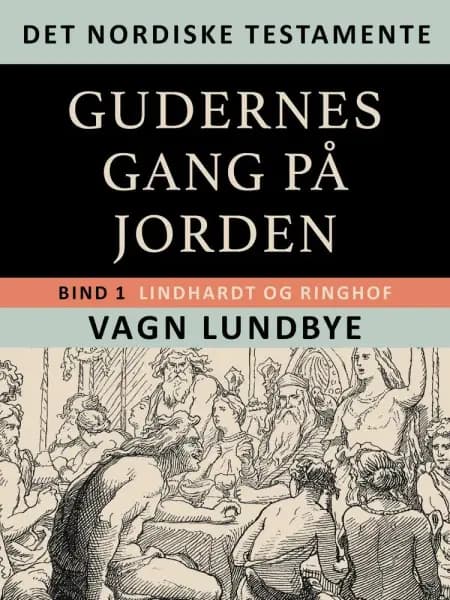 Det nordiske testamente. Gudernes gang på Jorden. Bind 1 af Vagn Lundbye
