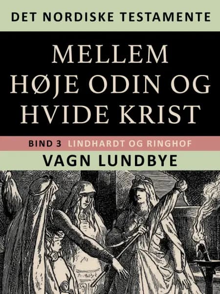 Det nordiske testamente. Mellem høje Odin og hvide Krist. Bind 3 af Vagn Lundbye