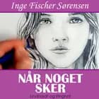 Når noget sker af Inge Fischer Sørensen
