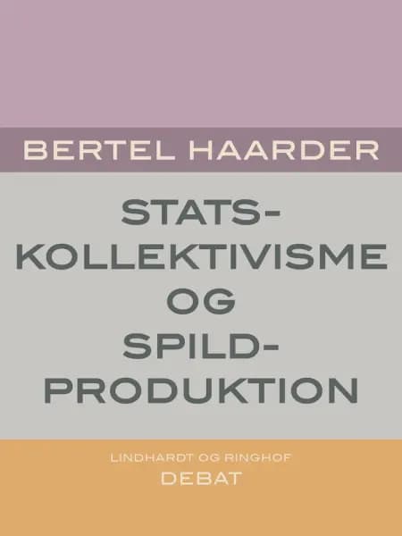 Statskollektivisme og spildproduktion af Bertel Haarder
