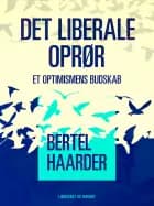 Det liberale oprør. Et optimismens budskab af Bertel Haarder