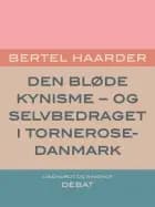 Den bløde kynisme - og selvbedraget i Tornerose-Danmark af Bertel Haarder