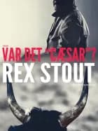 Var det ''Cæsar''? af Rex Stout