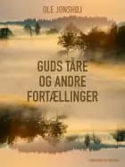 Guds Tåre og andre fortællinger af Ole Jonshøj