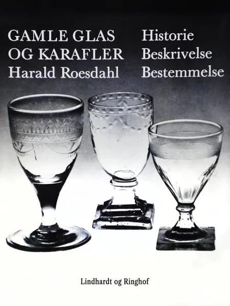 Gamle glas og karafler. Historie, beskrivelse, bestemmelse af Harald Roesdahl