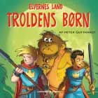 Elvernes land 4: Troldens børn af Peter Gotthardt