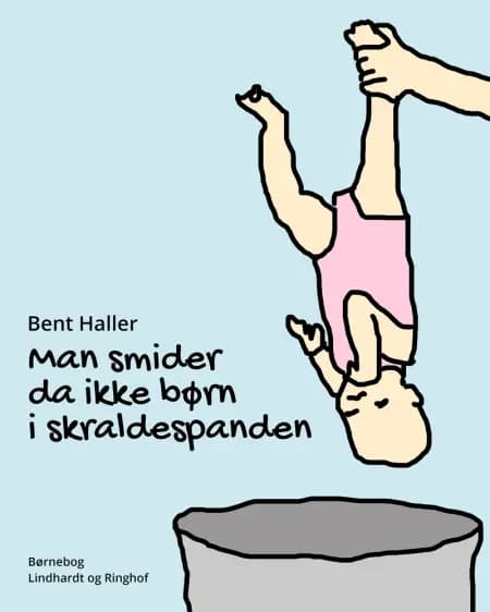 Man smider da ikke børn i skraldespanden af Bent Haller